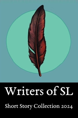 SL Writers Short Story Collection 2024: Anthology of work from the SL community by Broek, Edmund