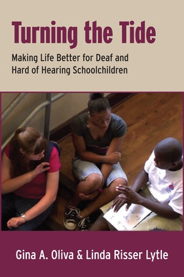 Turning the Tide: Making Life Better for Deaf and Hard of Hearing Schoolchildren by Oliva, Gina A.
