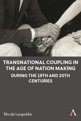 Transnational Coupling in the Age of Nation Making During the 19th and 20th Centuries by Leopoldie, Nicole