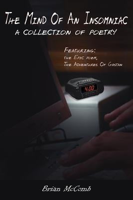 The Mind Of An Insomniac: A collection of poetry Featuring the Epic poem, The Adventures Of Gastan. by McComb, Brian
