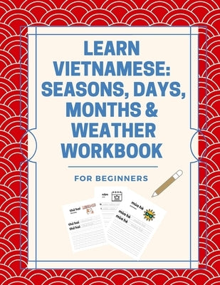 Learn Vietnamese: Seasons, Days, Months & Weather Workbook: For Beginners by Press, Little Dumpling