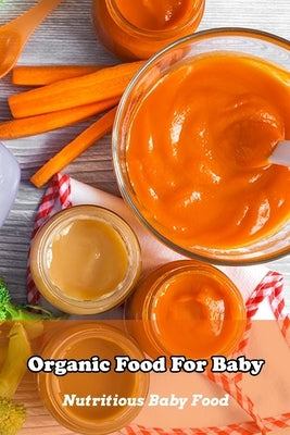 Organic Food For Baby: Nutritious Baby Food: The Essential Book of Organic Baby Food Prep by Fairley, Lillian