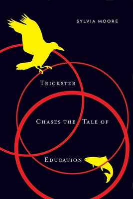 Trickster Chases the Tale of Education: Volume 89 by Moore, Sylvia