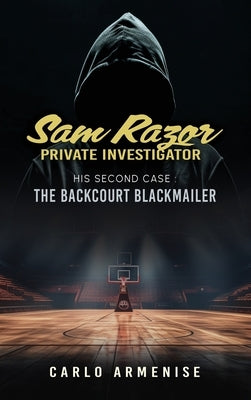 Sam Razor Private Investigator: His Second Case: The Backcourt Blackmailer by Armenise, Carlo