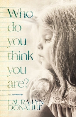 Who Do You Think You Are?: a memoir by Donahue, Laura Lyn