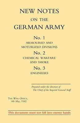 New Notes on the German Army. No.1 Armoured and Motorized Divisions. No.2 Chemical Warfare and Smoke No.3 Engineers. by War Office August 1943, Office August 19