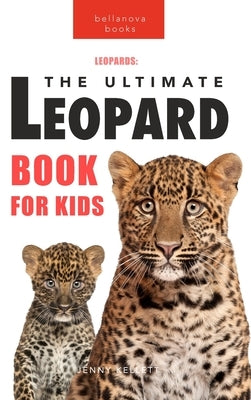 Leopards The Ultimate Leopard Book for Kids: 100+ Amazing Leopard Facts, Photos, Quiz + More by Kellett, Jenny