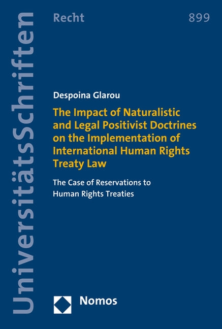 The Impact of Naturalistic and Legal Positivist Doctrines on the Implementation of International Human Rights Treaty Law: The Case of Reservations to by Glarou, Despoina