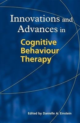 Innovations and Advances in Cognitive Behaviour Therapy by Einstein, Danielle