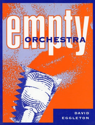 Empty Orchestra: Poems by David Eggleton by Eggleton, David