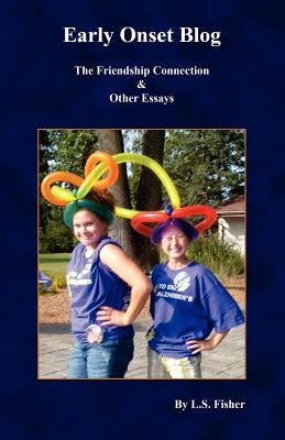 Early Onset Blog: The Friendship Connection and Other Essays by Fisher, L. S.
