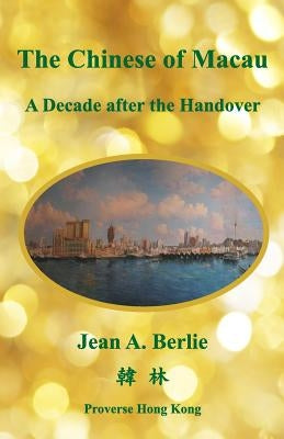 The Chinese of Macau a Decade after the Handover by Gunn, Geoffrey C.