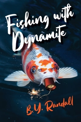 Fishing With Dynamite by Randall, B. Y.