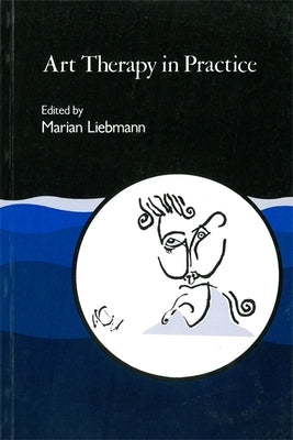 Art Therapy in Practice by Liebmann, Marian