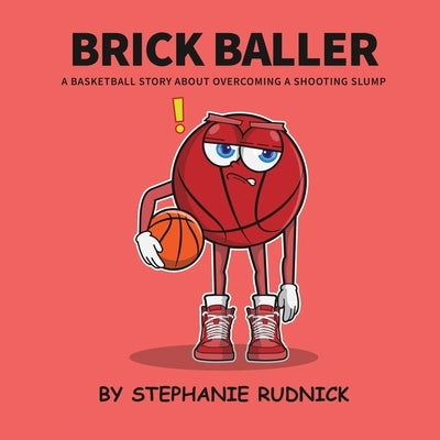 Brick Baller: A Basketball Story About Overcoming A Shooting Slump by Rudnick, Stephanie