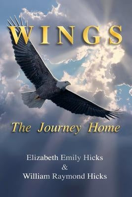 Wings, The Journey Home by Hicks, William Raymond