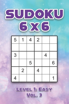 Sudoku 6 x 6 Level 1: Easy Vol. 3: Play Sudoku 6x6 Grid With Solutions Easy Level Volumes 1-40 Sudoku Cross Sums Variation Travel Paper Logi by Numerik, Sophia