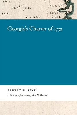 Georgia's Charter of 1732 by Saye, Albert B.