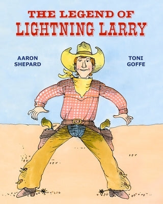 The Legend of Lightning Larry by Shepard, Aaron