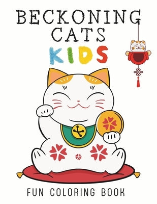 Beckoning Cat Kids: 50 illustrations of the lucky cat, your path to fortune and fun. Charming and large images to color easily and without stress by de Abril, Luna