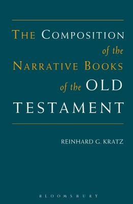 Composition of the Narrative Books of the Old Testament by Kratz, Reinhard G.