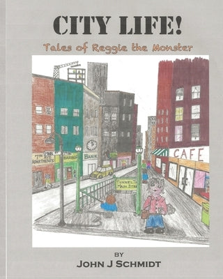 City Life!: Tales of Reggie the Monster by Schmidt Edd, John J.