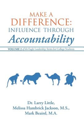 Make a Difference: Influence Through Accountability: Volume 2 of the Eagle Leadership Series for College Students by Little
