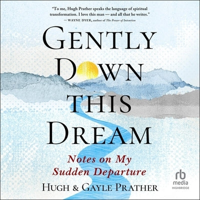 Gently Down This Dream: Notes on My Sudden Departure by Prather, Gayle