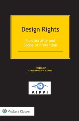Design Rights: Functionality and Scope of Protection by Carani, Christopher V.