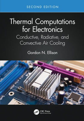 Thermal Computations for Electronics: Conductive, Radiative, and Convective Air Cooling by Ellison, Gordon N.
