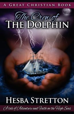 The Crew of The Dolphin: An Exciting Tale of Adventure and Faith on the High Seas by Rotolo, Michael