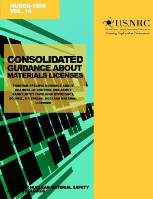 Consolidated Guidance About Materials Licenses: Program-Specific Guidance About Changes of Control About Bankruptcy Involving Byproduct, Source, or Sp by Commission, U. S. Nuclear Regulatory