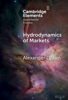 Hydrodynamics of Markets: Hidden Links Between Physics and Finance by Lipton, Alexander