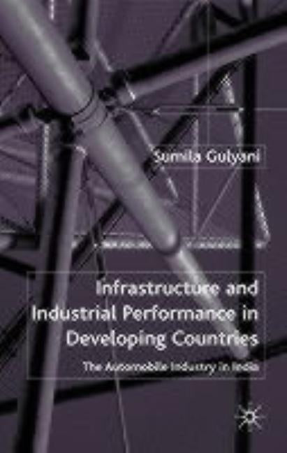 Innovating with Infrastructure: The Automobile Industry in India by Gulyani, S.