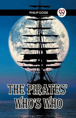 The Pirates' Who's Who by Gosse, Philip