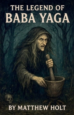 The Legend Of Baba Yaga by Holt, Matthew