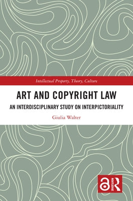 Art and Copyright Law: An Interdisciplinary Study on Interpictoriality by Walter, Giulia
