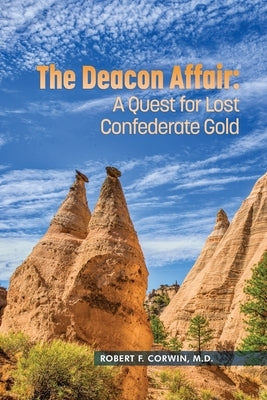 The Deacon Affair: A Quest for Lost Confederate Gold by Corwin, Robert F.