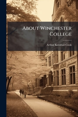 About Winchester College by Cook, Arthur Kemball