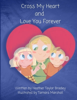 Cross My Heart and Love You Forever by Bradley, Heather Taylor