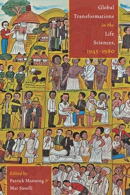 Global Transformations in the Life Sciences, 1945-1980 by Manning, Patrick