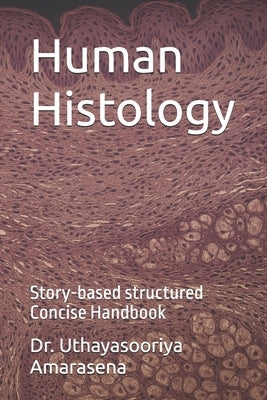 Human Histology: Story-based structured Concise Handbook by Amarasena, Uthayasooriya