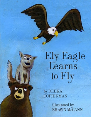 Ely Eagle Learns to Fly by Cotterman, Debra