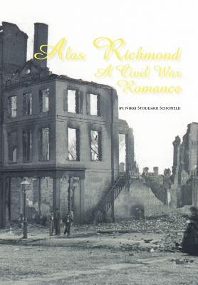 Alas Richmond: A Civil War Romance by Schofield, Nikki Stoddard