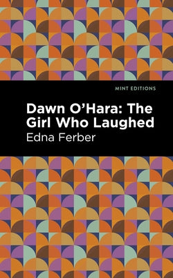 Dawn O' Hara: The Girl Who Laughed by Ferber, Edna