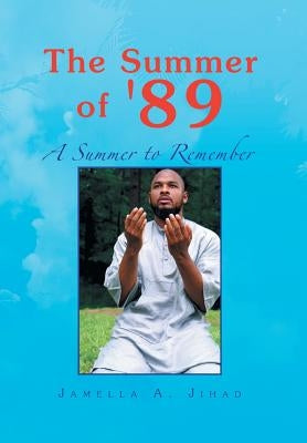 The Summer of '89: A summer to Remember by Jihad, Jamella A.
