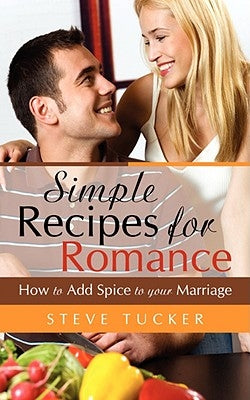 Simple Recipes For Romance by Tucker, Steve