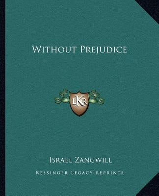 Without Prejudice by Zangwill, Israel