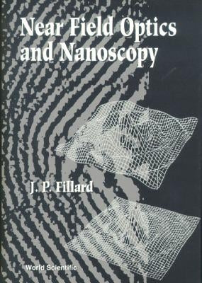 Near Field Optics and Nanoscopy by Fillard, Jean-Pierre
