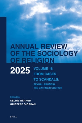 Annual Review of the Sociology of Religion. Volume 16 (2025): From Cases to Scandals: Sexual Abuse in the Catholic Church by Béraud, Céline